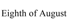 EIGHTH OF AUGUST trademark