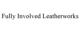FULLY INVOLVED LEATHERWORKS trademark