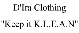 D'IRA CLOTHING "KEEP IT K.L.E.A.N" trademark