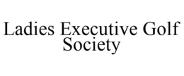 LADIES EXECUTIVE GOLF SOCIETY trademark