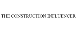 THE CONSTRUCTION INFLUENCER trademark