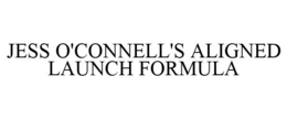 JESS O'CONNELL'S ALIGNED LAUNCH FORMULA trademark