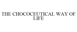 THE CHOCOCEUTICAL WAY OF LIFE trademark