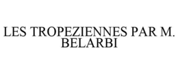 LES TROPEZIENNES PAR M. BELARBI trademark