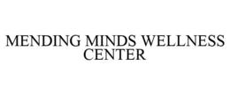 MENDING MINDS WELLNESS CENTER trademark