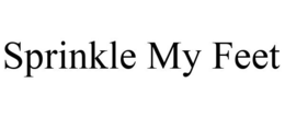 SPRINKLE MY FEET trademark