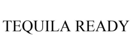 TEQUILA READY trademark