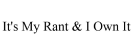 IT'S MY RANT & I OWN IT trademark