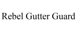 REBEL GUTTER GUARD trademark