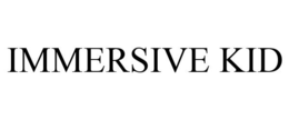 IMMERSIVE KID trademark