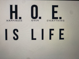 H. O. E. HAPPINESS OVER EVERYTHING IS LIFE trademark