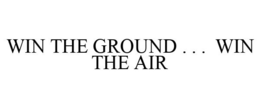 WIN THE GROUND . . . WIN THE AIR trademark