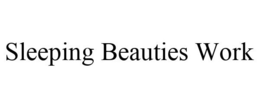 SLEEPING BEAUTIES WORK trademark