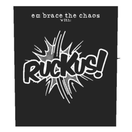 EMBRACE THE CHAOS WITH: RUCKUS! trademark