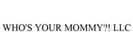 WHO'S YOUR MOMMY?! LLC trademark
