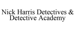 NICK HARRIS DETECTIVES & DETECTIVE ACADEMY trademark