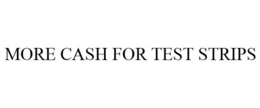 MORE CASH FOR TEST STRIPS trademark