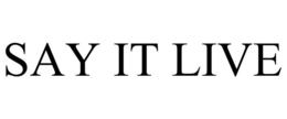 SAY IT LIVE trademark