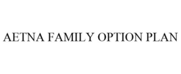 AETNA FAMILY OPTION PLAN trademark
