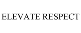 ELEVATE RESPECT trademark