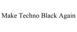 MAKE TECHNO BLACK AGAIN trademark