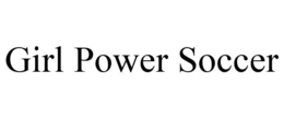 GIRL POWER SOCCER trademark
