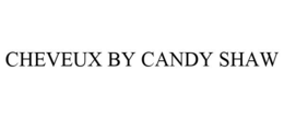 CHEVEUX BY CANDY SHAW trademark