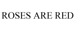 ROSES ARE RED trademark