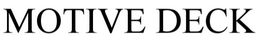 MOTIVE DECK trademark