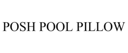 POSH POOL PILLOW trademark