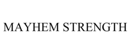 MAYHEM STRENGTH trademark