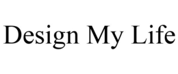 DESIGN MY LIFE trademark