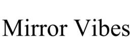 MIRROR VIBES trademark