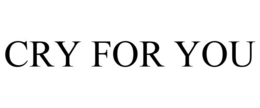 CRY FOR YOU trademark