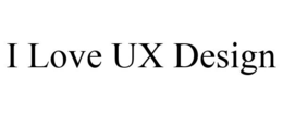 I LOVE UX DESIGN trademark