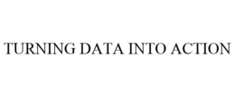 TURNING DATA INTO ACTION trademark