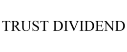 TRUST DIVIDEND trademark