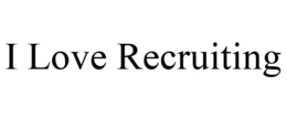 I LOVE RECRUITING trademark
