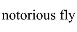NOTORIOUS FLY trademark