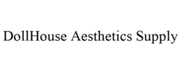 DOLLHOUSE AESTHETICS SUPPLY trademark