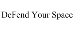 DEFEND YOUR SPACE trademark