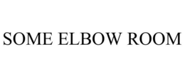 SOME ELBOW ROOM trademark