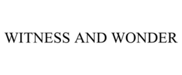 WITNESS AND WONDER trademark
