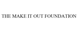 THE MAKE IT OUT FOUNDATION trademark