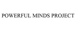 POWERFUL MINDS PROJECT trademark