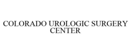 COLORADO UROLOGIC SURGERY CENTER trademark