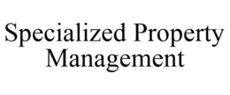 SPECIALIZED PROPERTY MANAGEMENT trademark