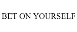 BET ON YOURSELF trademark