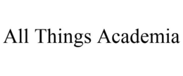 ALL THINGS ACADEMIA trademark