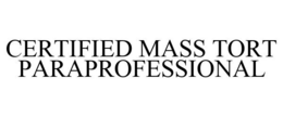 CERTIFIED MASS TORT PARAPROFESSIONAL trademark